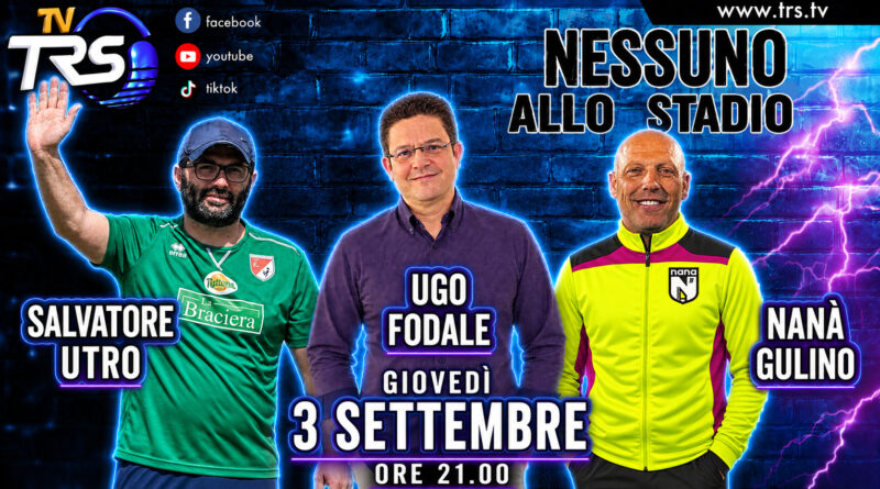 “Nessuno allo Stadio”, stasera la nona puntata con Salvatore Utro, Nanà Gulino e Ugo Fodale